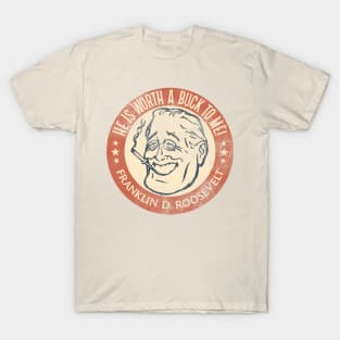 Franklin D Roosevelt Worth a Buck T-Shirt